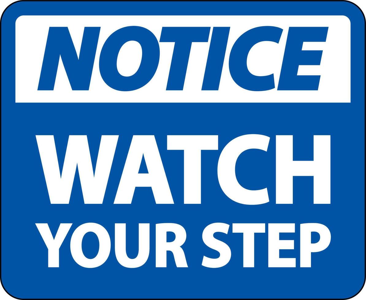 Notice Watch Your Step Sign On White Background vector