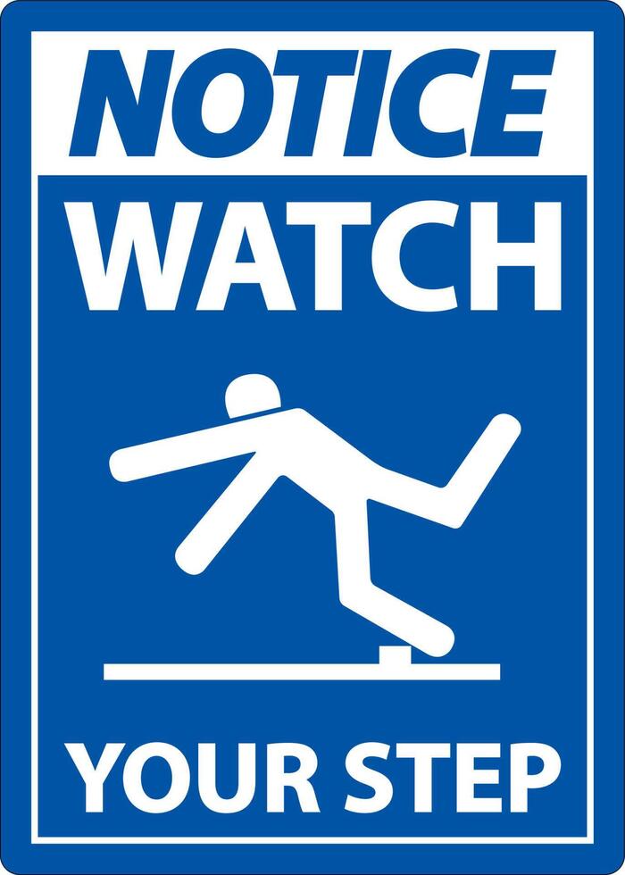 Notice Watch Your Step Sign On White Background vector