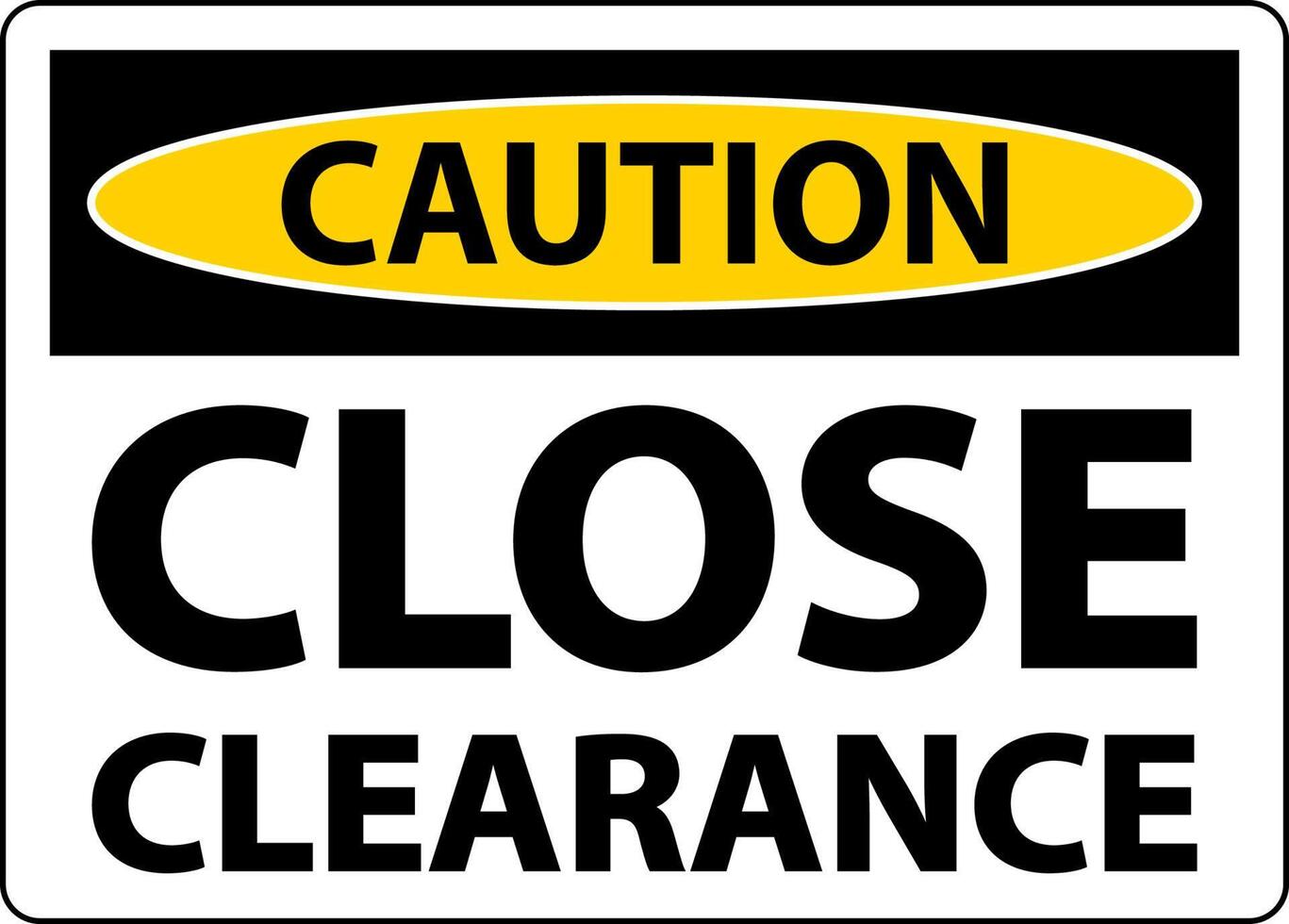 Caution Close Clearance Sign On White Background vector