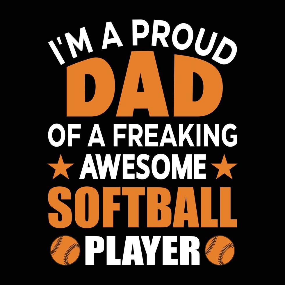 I'm a Proud Dad of a Freaking Awesome Softball Player vector art Softball t-shirt design, father, day, hero, graphic, illustration