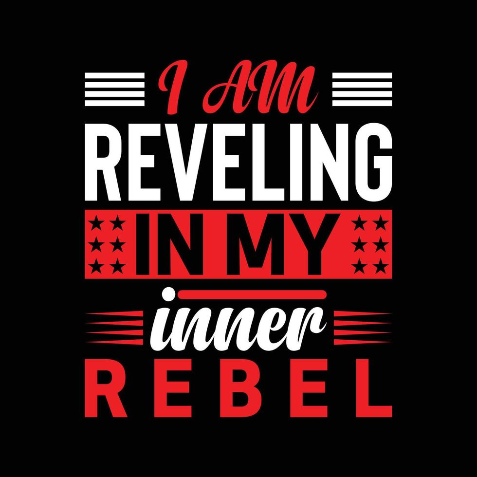 I am reveling in my inner rebel. Typography T-shirt design for print design. Inspirational quote, black tee design, vector, slogan, Vector, illustration vector