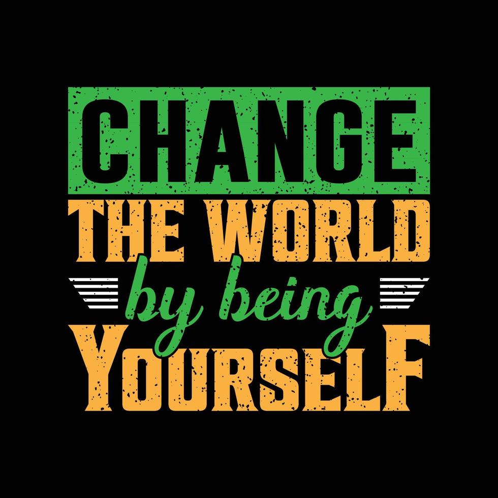 Change the world by yourself. Custom Typography T-shirt design for print design. Inspirational quote, black tee design, vector, slogan, Vector, illustration vector