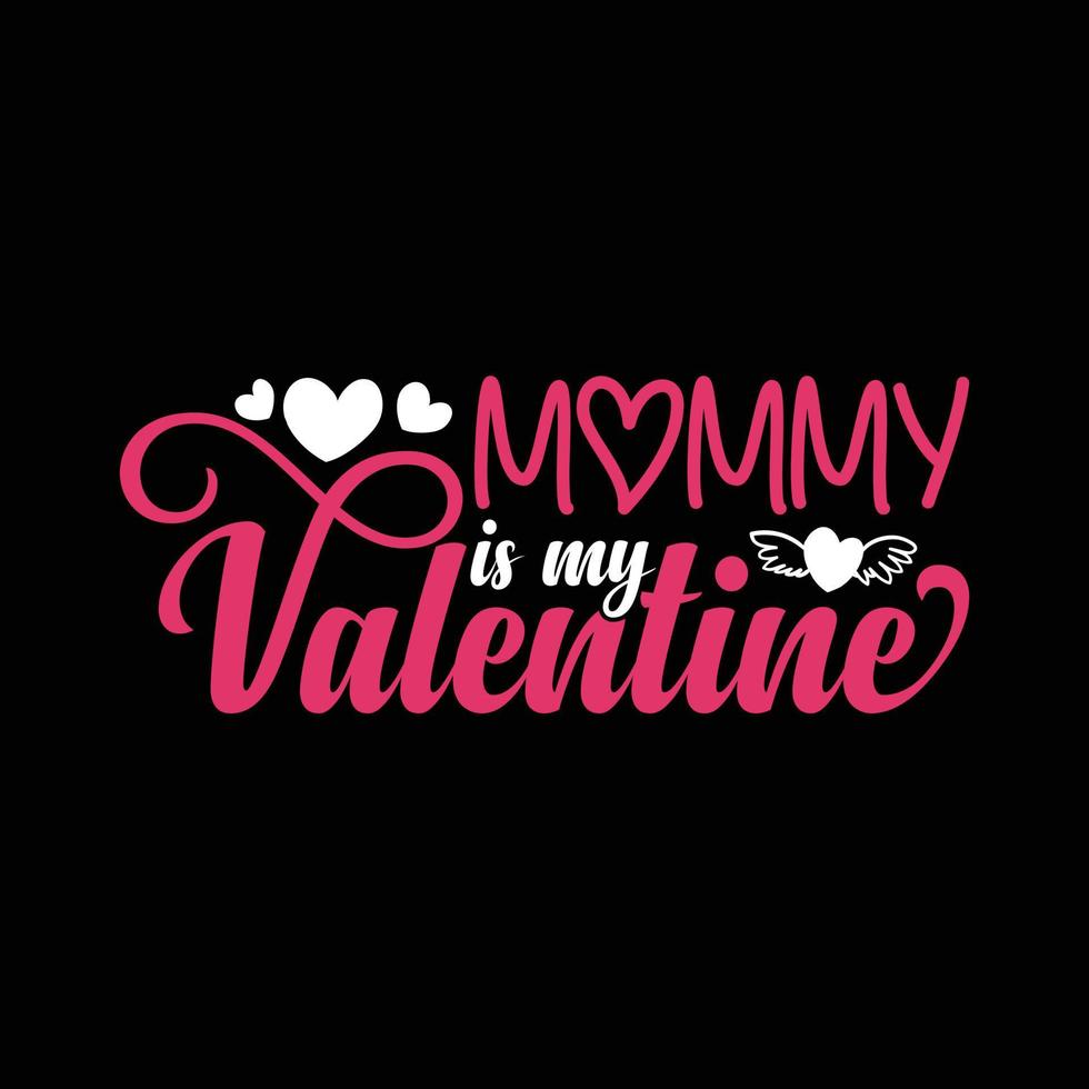 Mommy is my valentine. Valentines Day vector hand drawn heart illustration T shirt design. Vector, vintage, quotes, Print ready template for shirts, greeting cards, and posters.