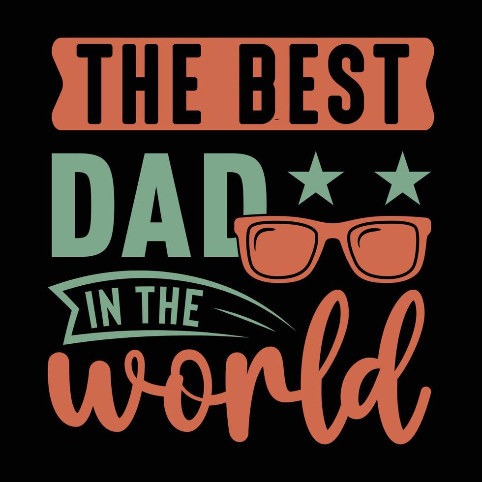 The best dad in the world, a father's day t-shirt design vector