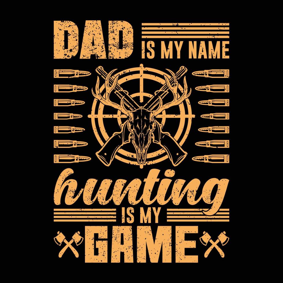 Dad is my name hunting is my game vector trendy t shirt design typography, design template, graphic, apparel, clothing, rifle, deer