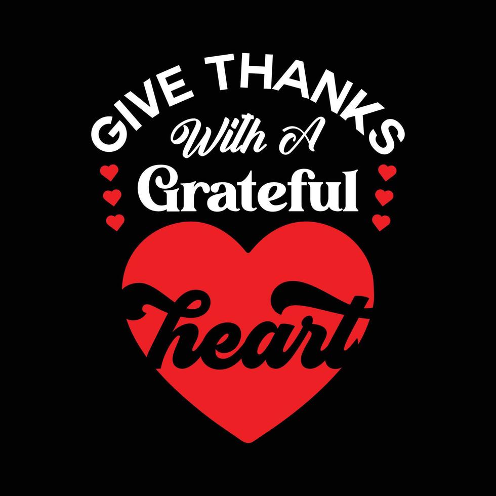 Give thanks with a grateful heart. Illustration for happy thanksgiving vector T shirt design. Good for greeting cards, T shirts, textile prints, and gifts.