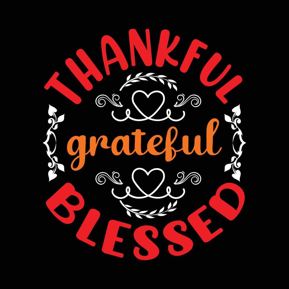 Thankful Grateful Blessed. Illustration for happy thanksgiving vector T shirt design. Good for greeting cards, T shirts, textile prints, and gifts.