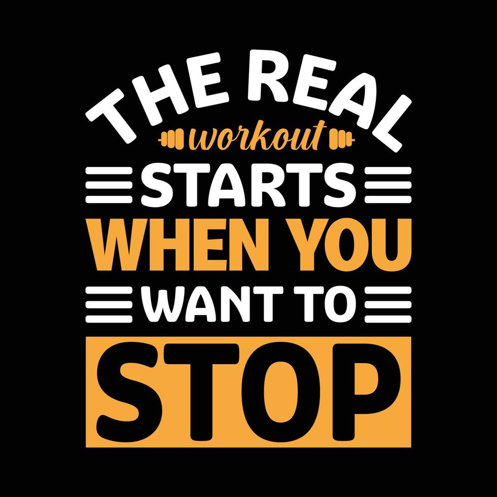 The real workout starts when you want to stop. Typography T-shirt design for print design. Inspirational quote, black tee design, vector, slogan, Vector, illustration vector