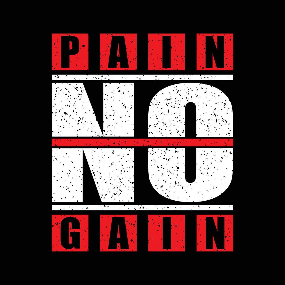 No pain No Gain. Typography GYM T-shirt design for print design. Inspirational quote, black tee design, vector, slogan, Vector, illustration vector
