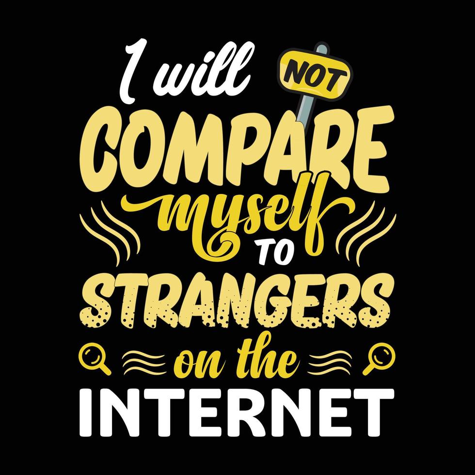 I will compare myself to strange on the Internet vector typography t shirt design template, graphic, apparel, trendy clothing, shirts