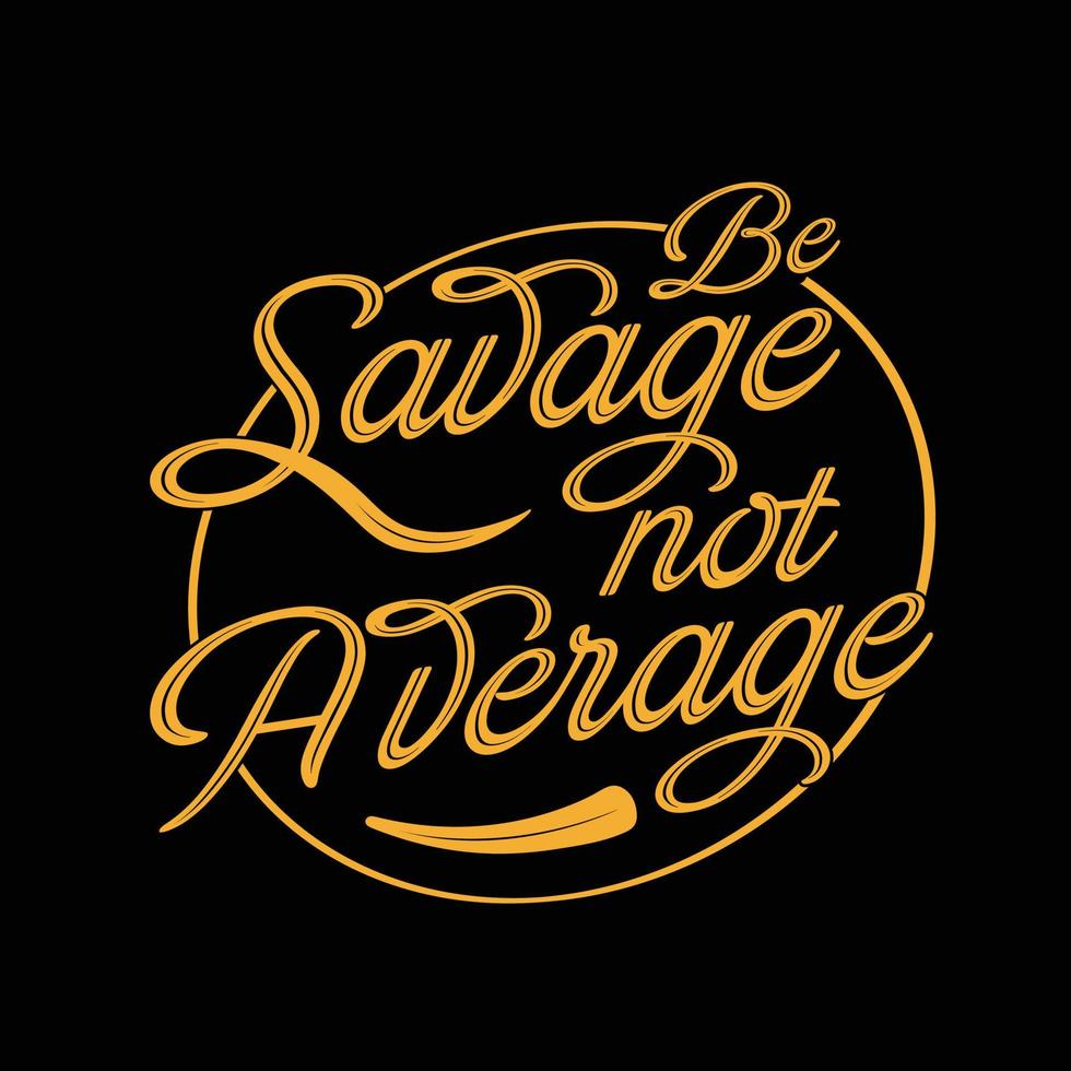 Be Savage Not Average Typography T-shirt design for print design. Inspirational quote, black tee design, vector, slogan, Vector, illustration vector