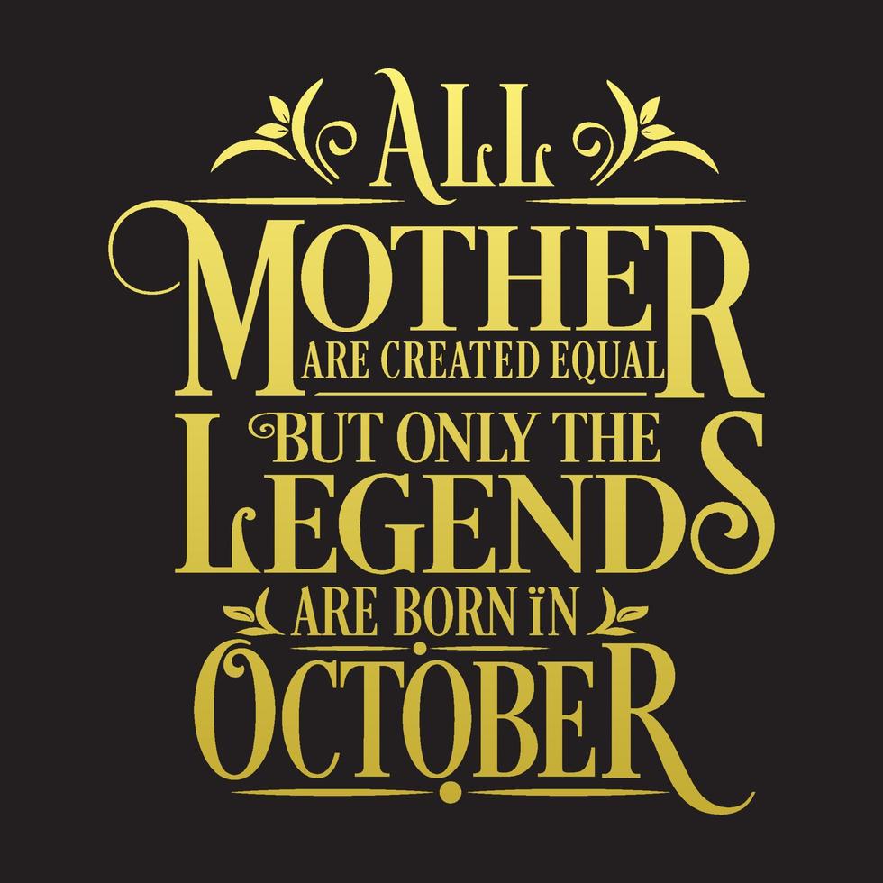 All Mother are Created Equal but legends are born in October . Free Birthday Vector