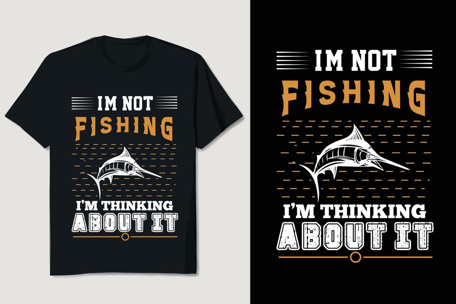 I'm Not Fishing I'm Thinking About It T-shirt Design vector