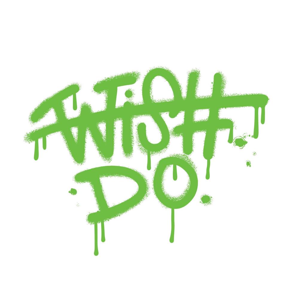 Wich - crossed out - do. Urban street graffiti lettering motivational quote. Inspirational Slogan with Splash effects and drops. Vector neon illustration print tee shirt,sweatshirt, typography, poster