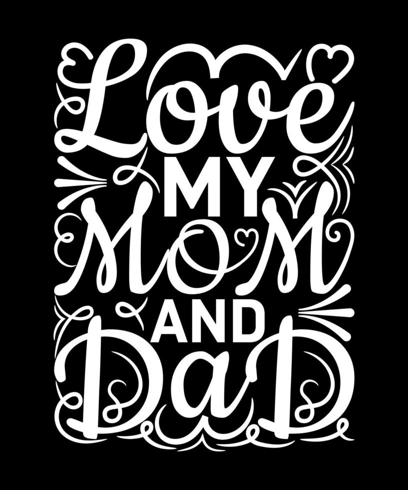 Love My Mom And Dad T Shirt Design vector