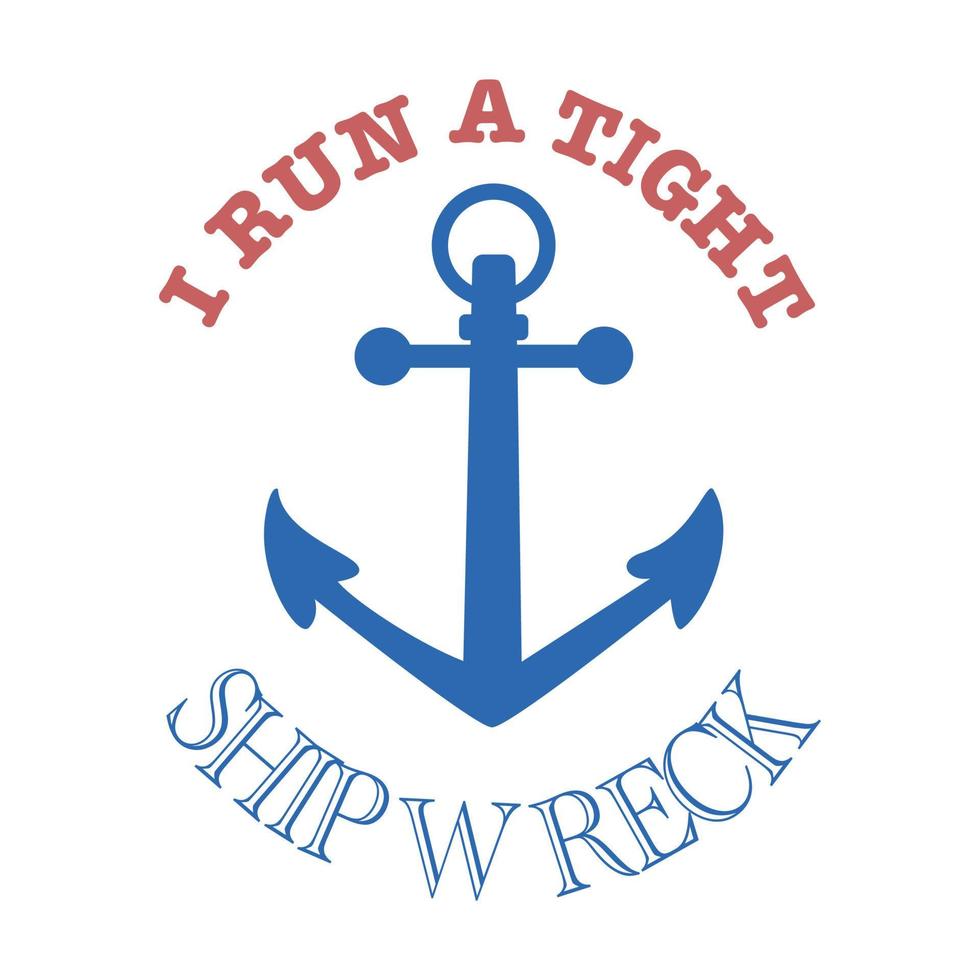 I run a tight ship wreck word and anchor graphic. vector