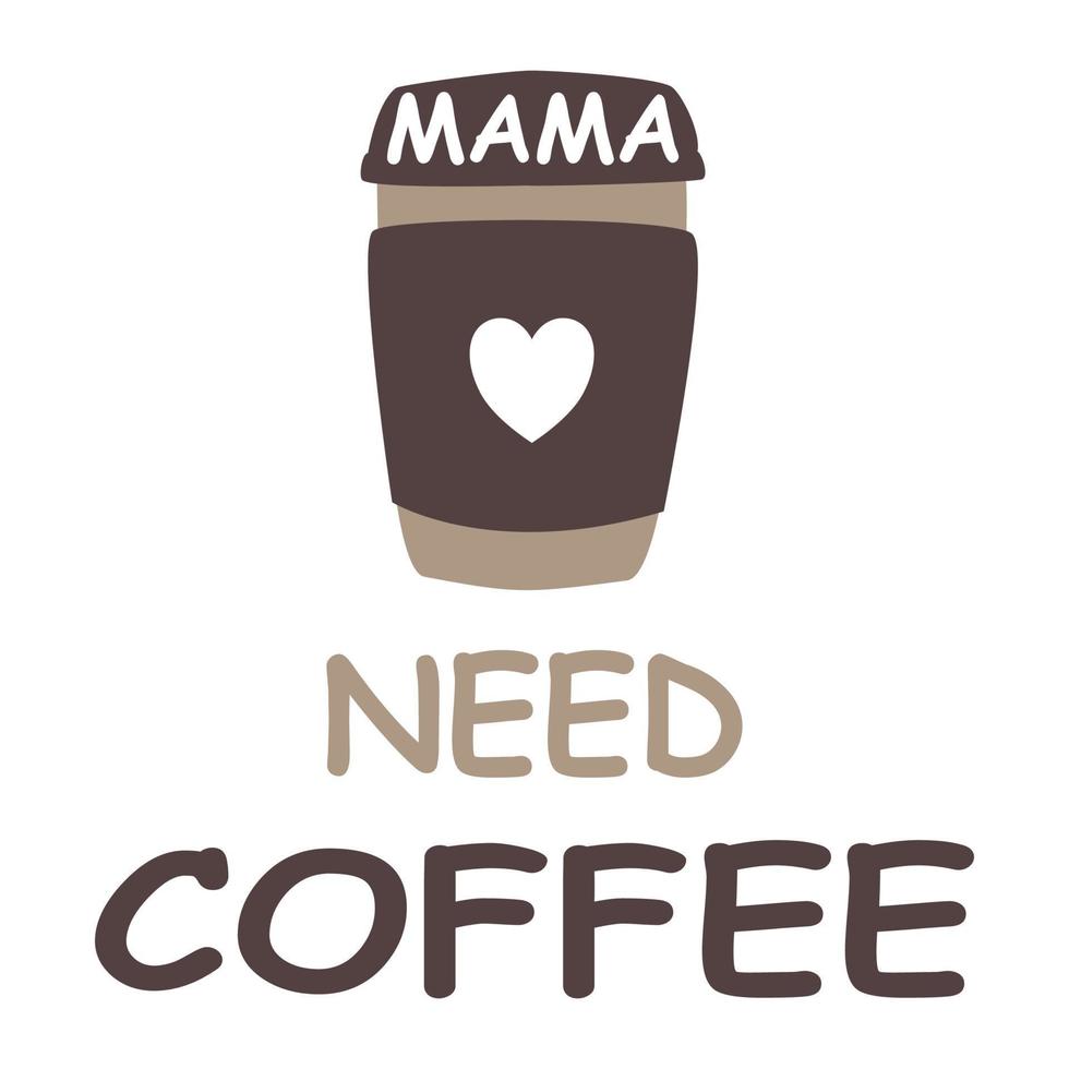 Mama need coffee word and background. Mother's Day. vector