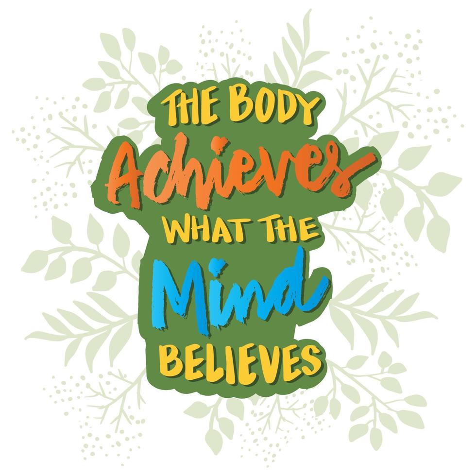 The body achieves what the mind believes. vector