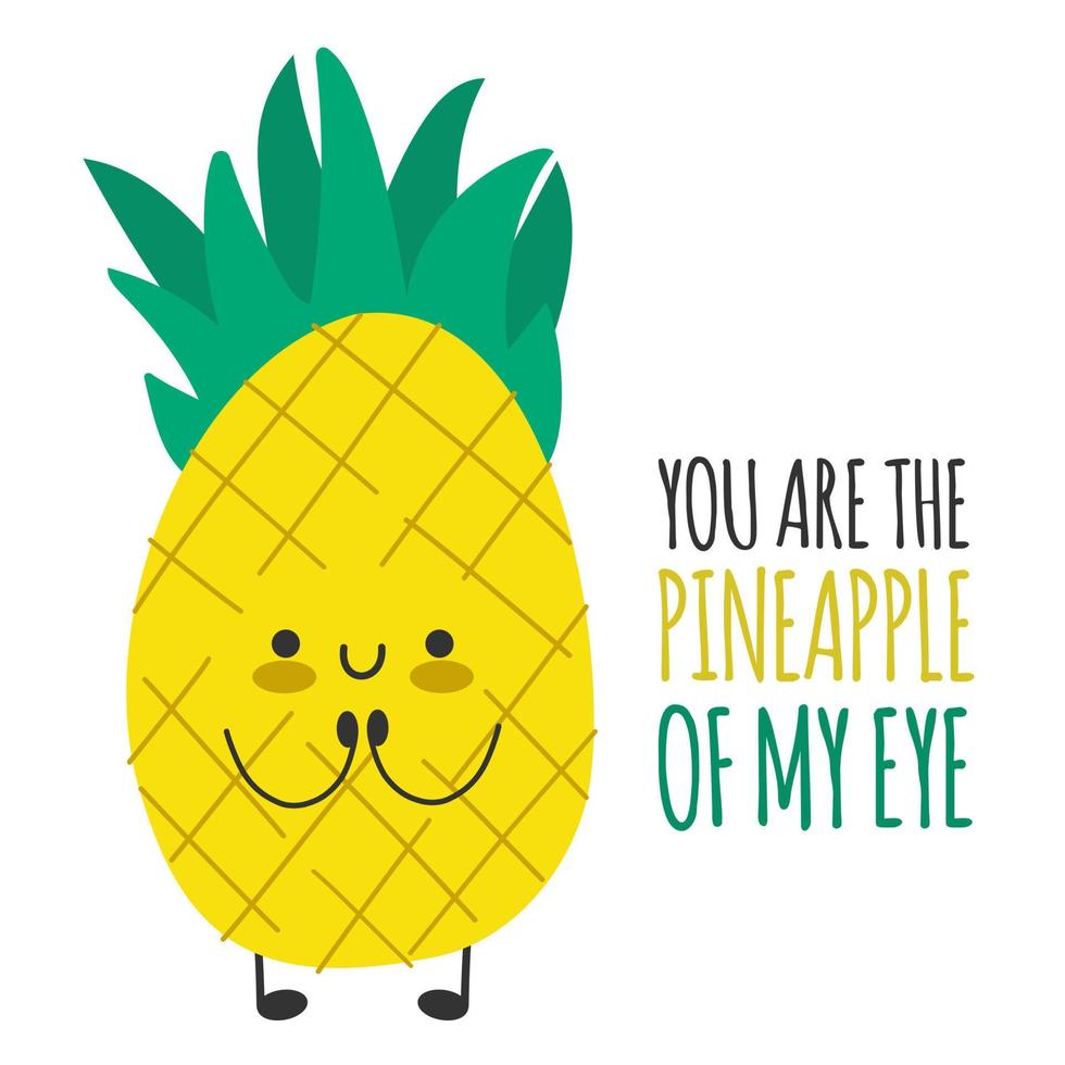 You are pineapple of my eye. Funny cute pineapple character quotes. Love friendship inspiration motivation slogans vector