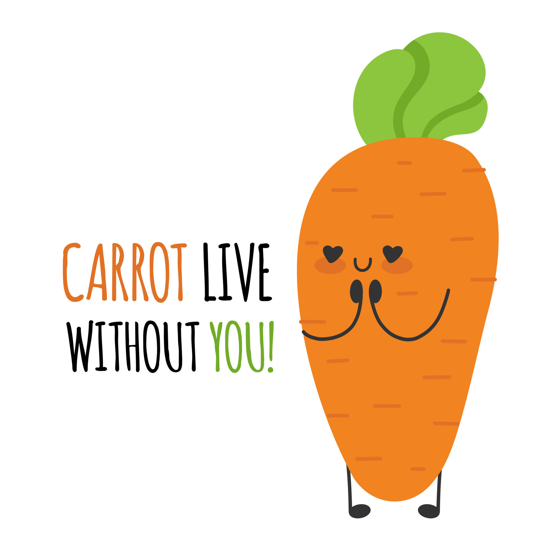 Carrot live without you. Funny cute vegetable carrot character quotes