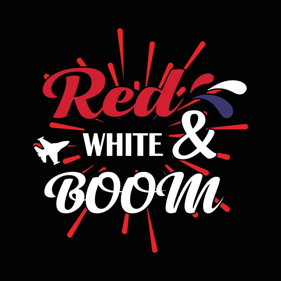 Red, White And Boom - Happy Independence Day. 4th Of July T Shirt Design. lettering design illustration. vector