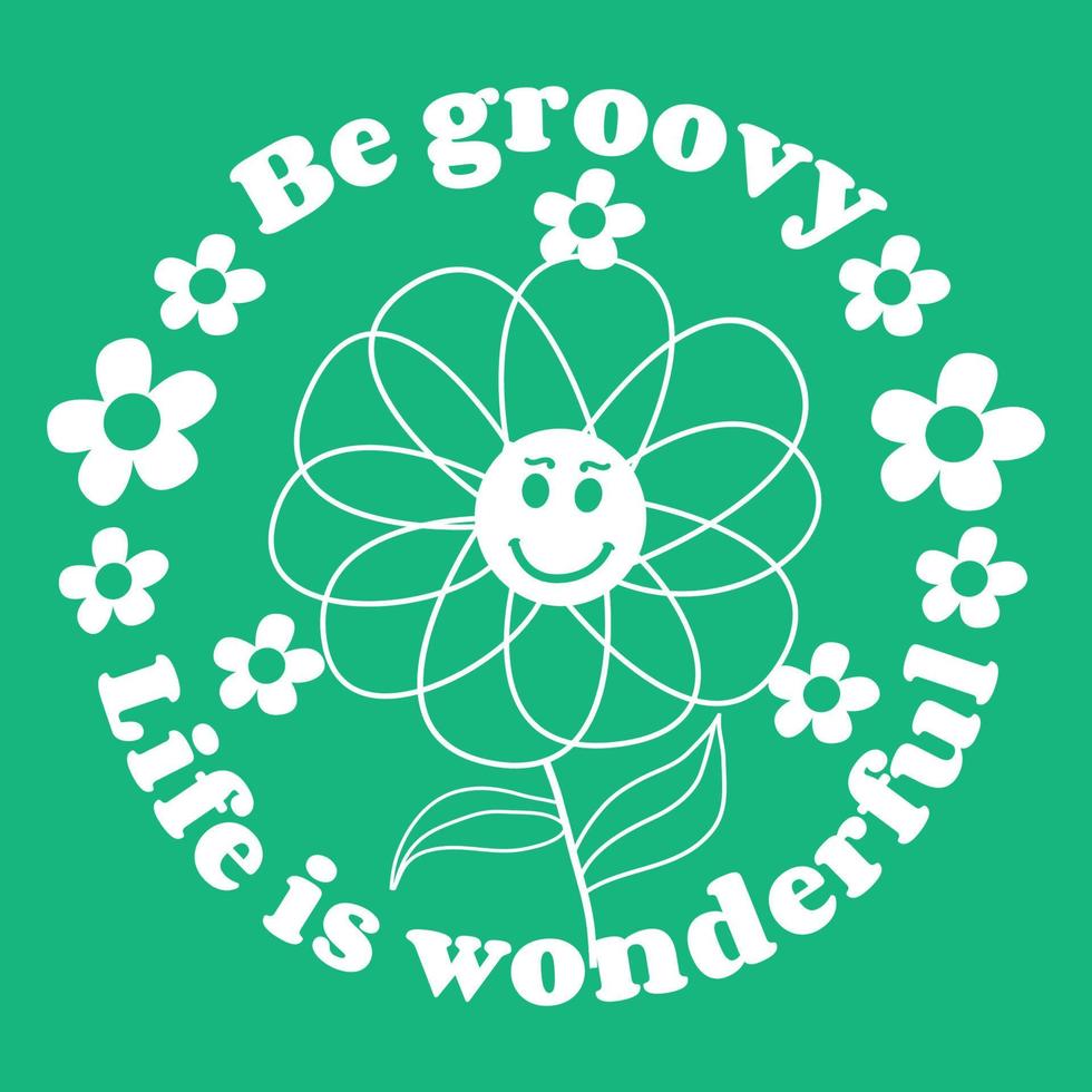 Be Groove life is wonderful Slogan Print with groovy flowers, 70's Groovy Themed Hand Drawn Abstract Graphic Tee Vector Sticker.