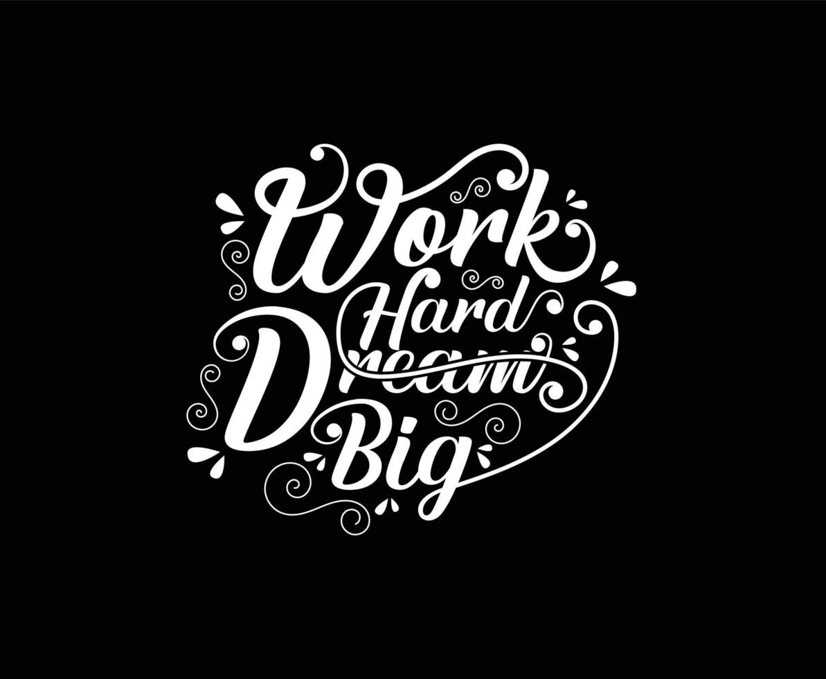 Work Hard Dream Big Calligraphy Vector T-shirt Design