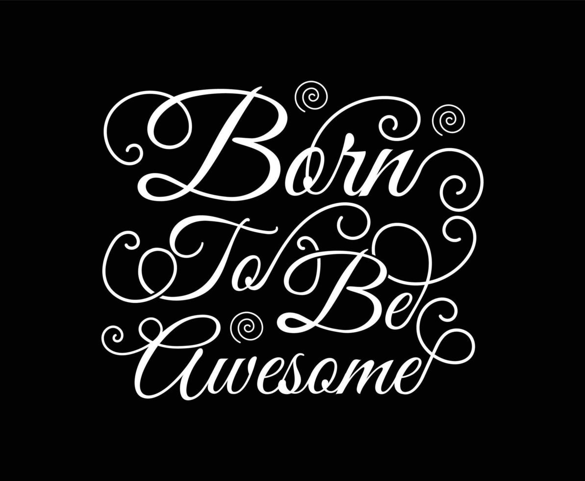 Born To Be Awesome Calligraphy Vector Design for print