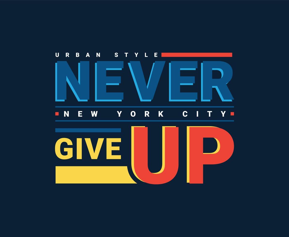 Never Give Up Typography Print Ready T-shirt Design vector