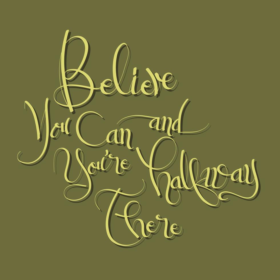 Believe you can and you're halfway there - inspirational motivational quote vector