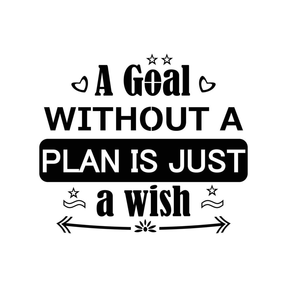 A Goal Without a plan is just a wish quote, Inspirational motivating quotes vector