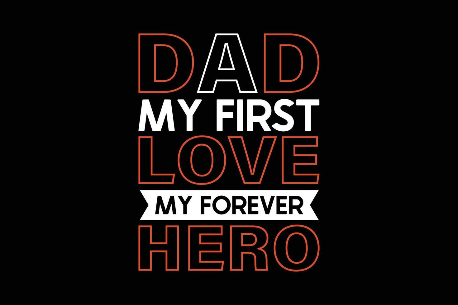 Dad my first love my forever hero typography father's day t-shirt vector