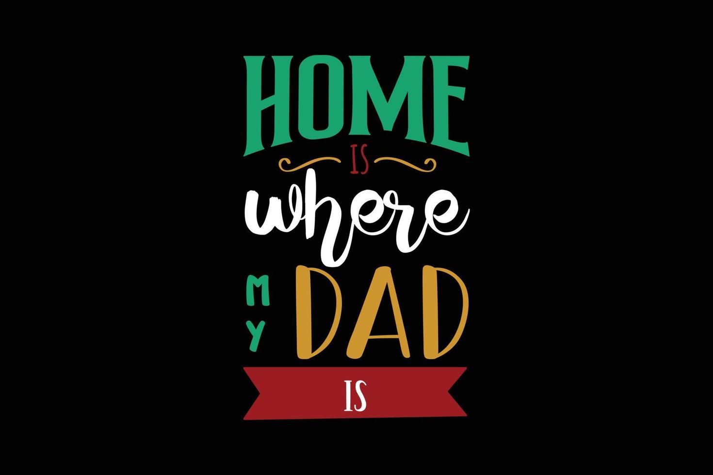 Home is where my dad is typography t-shirt design. vector