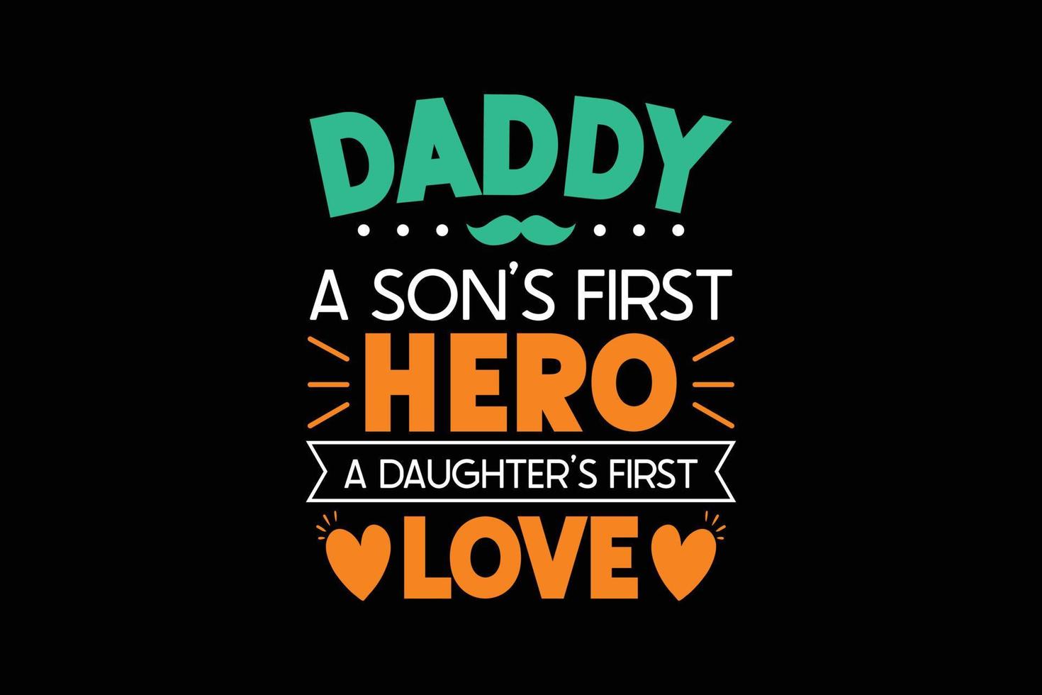 Daddy a sons first hero a daughter first love typography t-shirt design. vector