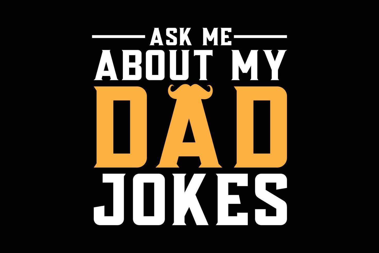 Ask me about my dad jokes typography t-shirt design. vector