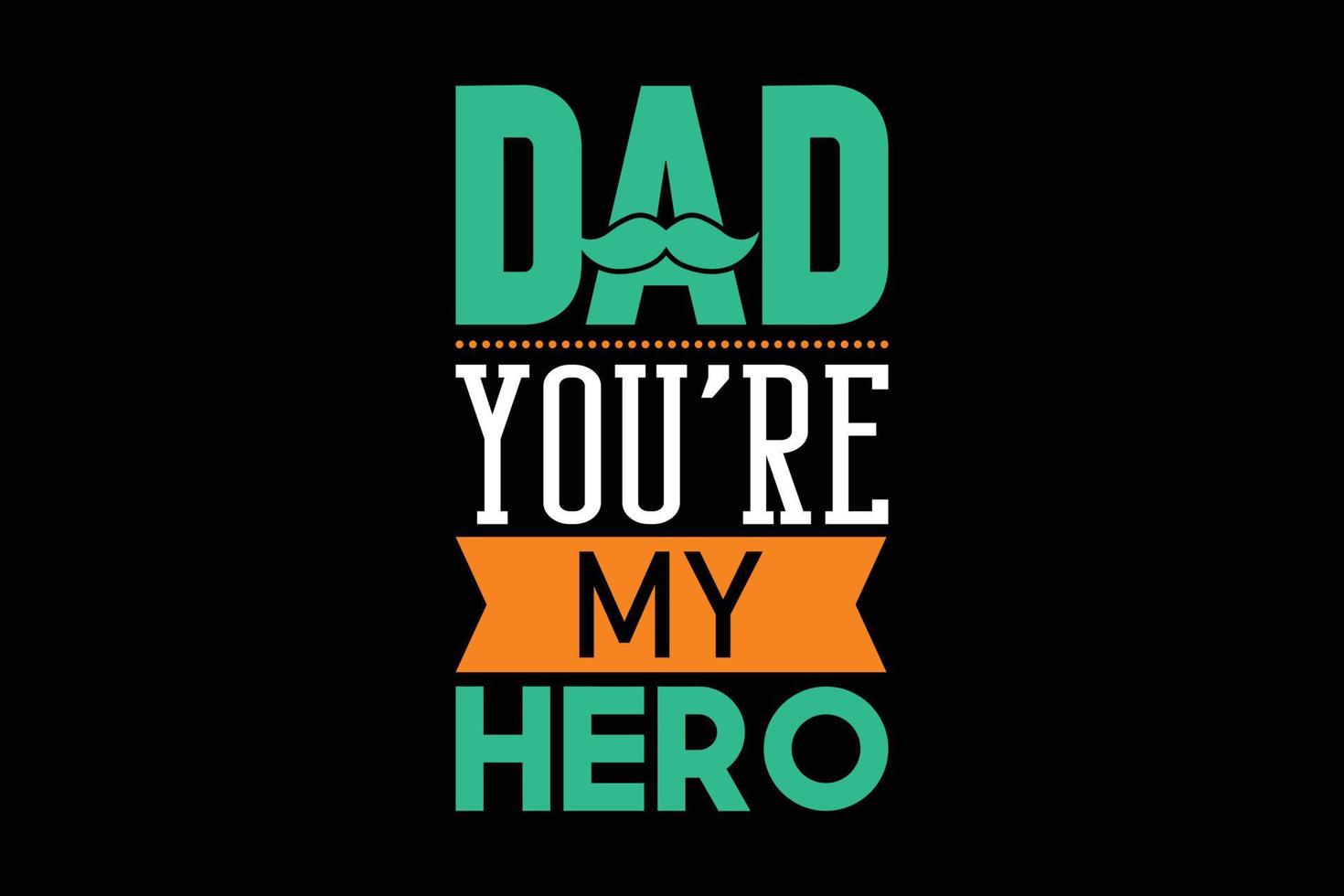 Dad you're my hero typography t-shirt design. vector