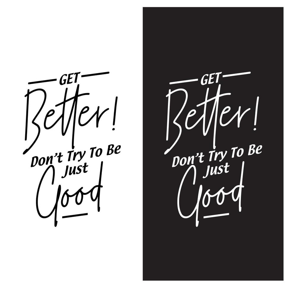 Get Better Dont Try To Be Just Good Quotes vector