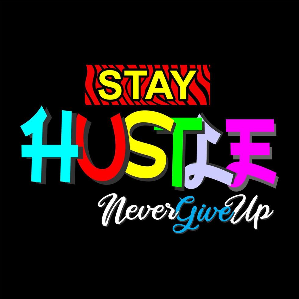Stay Hustle and Never Give Up design vector