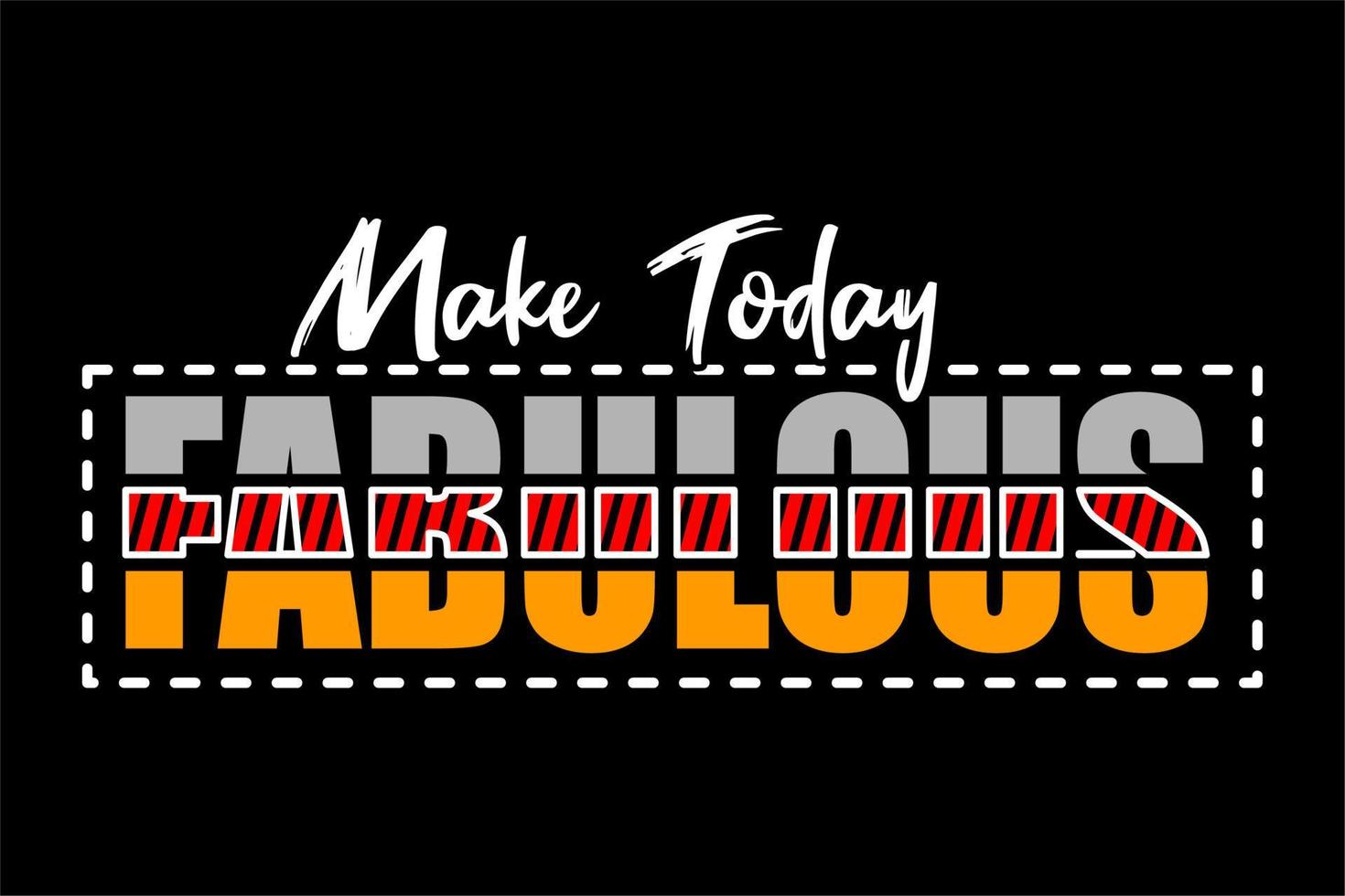 Make Today Fabulous vector t shirt design
