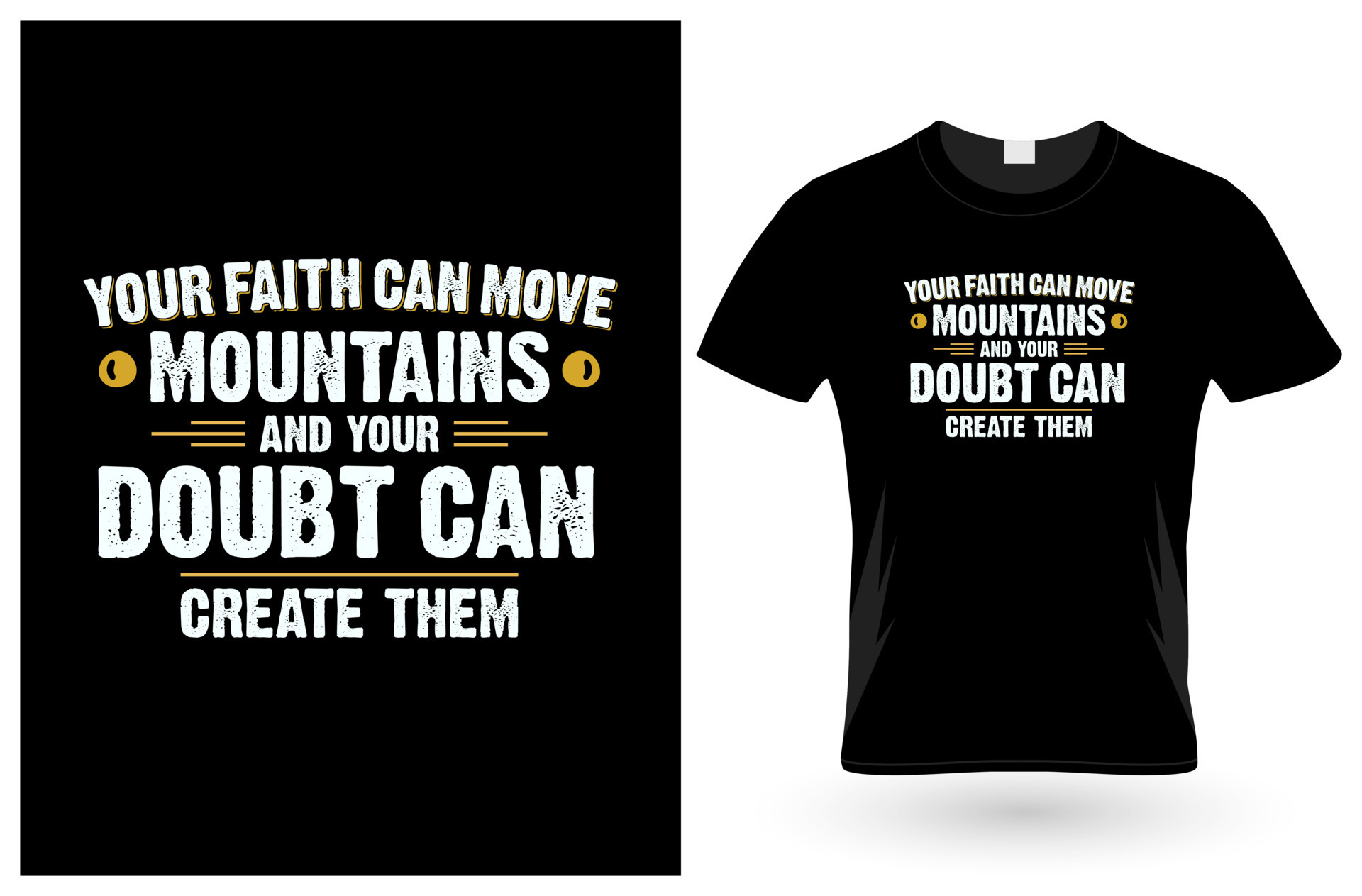 your faith can move mountains and your doubt can create them. tshirt