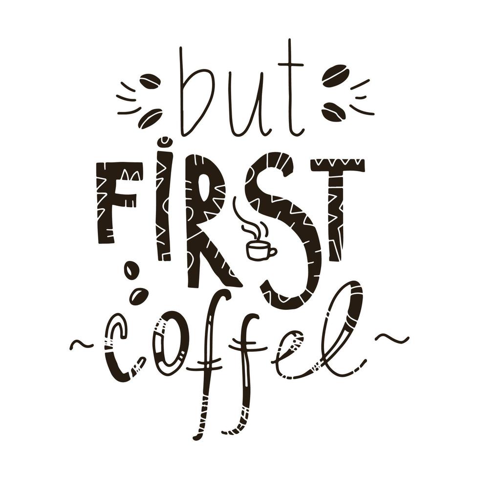 But First Coffee cute handwritten lettering. Funny hand crafted quote for t shirt print, poster, card, cafe, bar menu decoration. Vector illustration