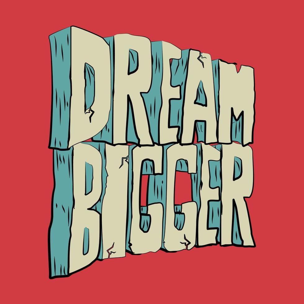 hand drawn dream bigger typographic  illustration vector