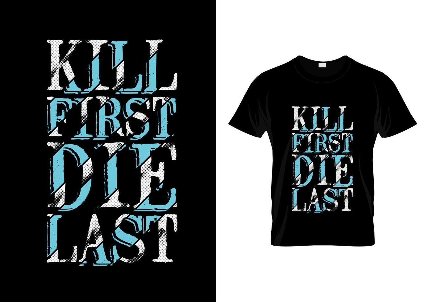 Kill First Die Last Typography T Shirt Design vector