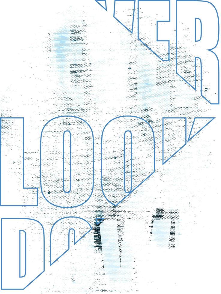 Design Vector Typography Never Look Down For Print T Shirt Men. Minimal Typography Modern Fashion Slogan For T-Shirt And Apparels Graphic Vector Print. Never Look Back Modern Typography