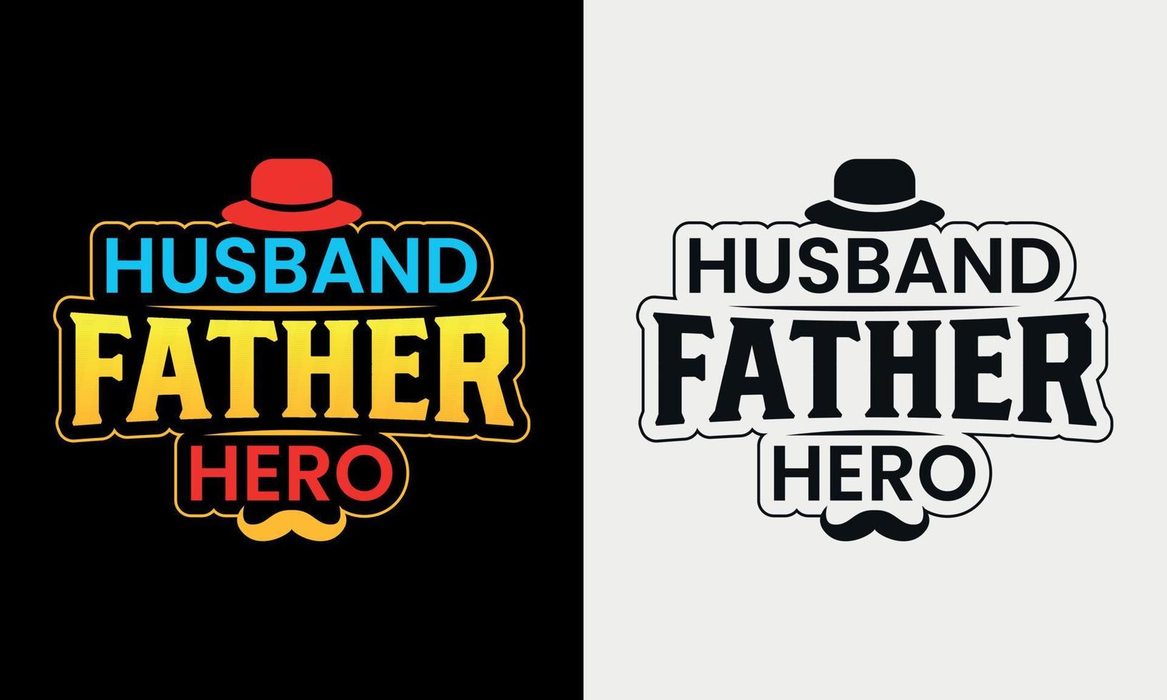 Husband Father Hero vector illustration , hand drawn lettering with Father's day quotes, Father's designs for t shirt, poster, print, mug, and for card