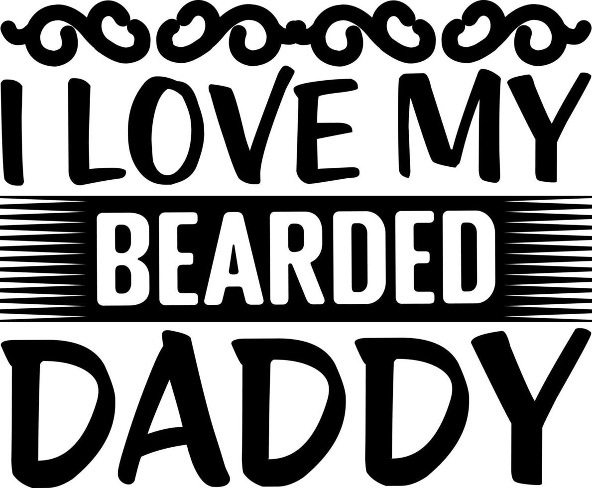 i love my bearded daddy vector
