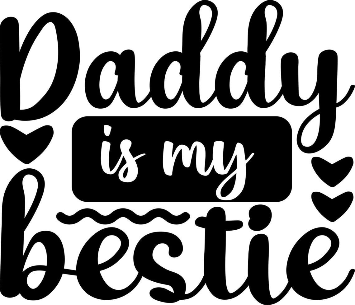 Daddy is my bestie vector