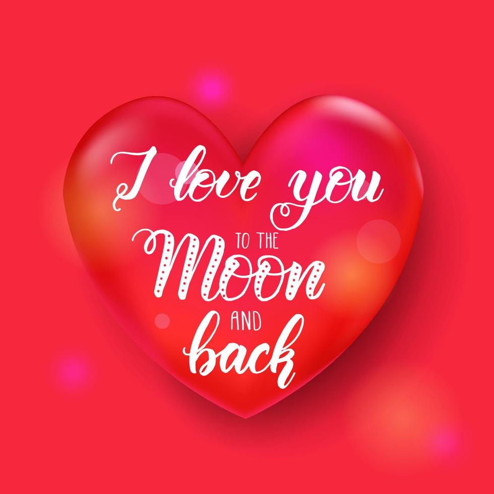 Valentines day background with 3d red heart. Happy Valentines Day - Lettering calligraphy phrase- I love you to the moon and back vector