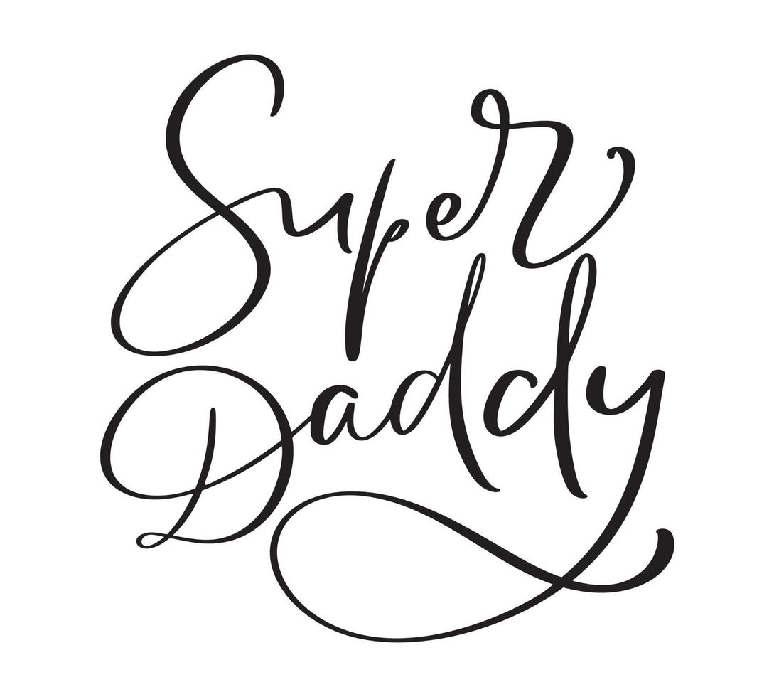Super Daddy Funny hand drawn calligraphy text. Good for fashion shirts, poster, gift, or other printing press. Motivation quote vector