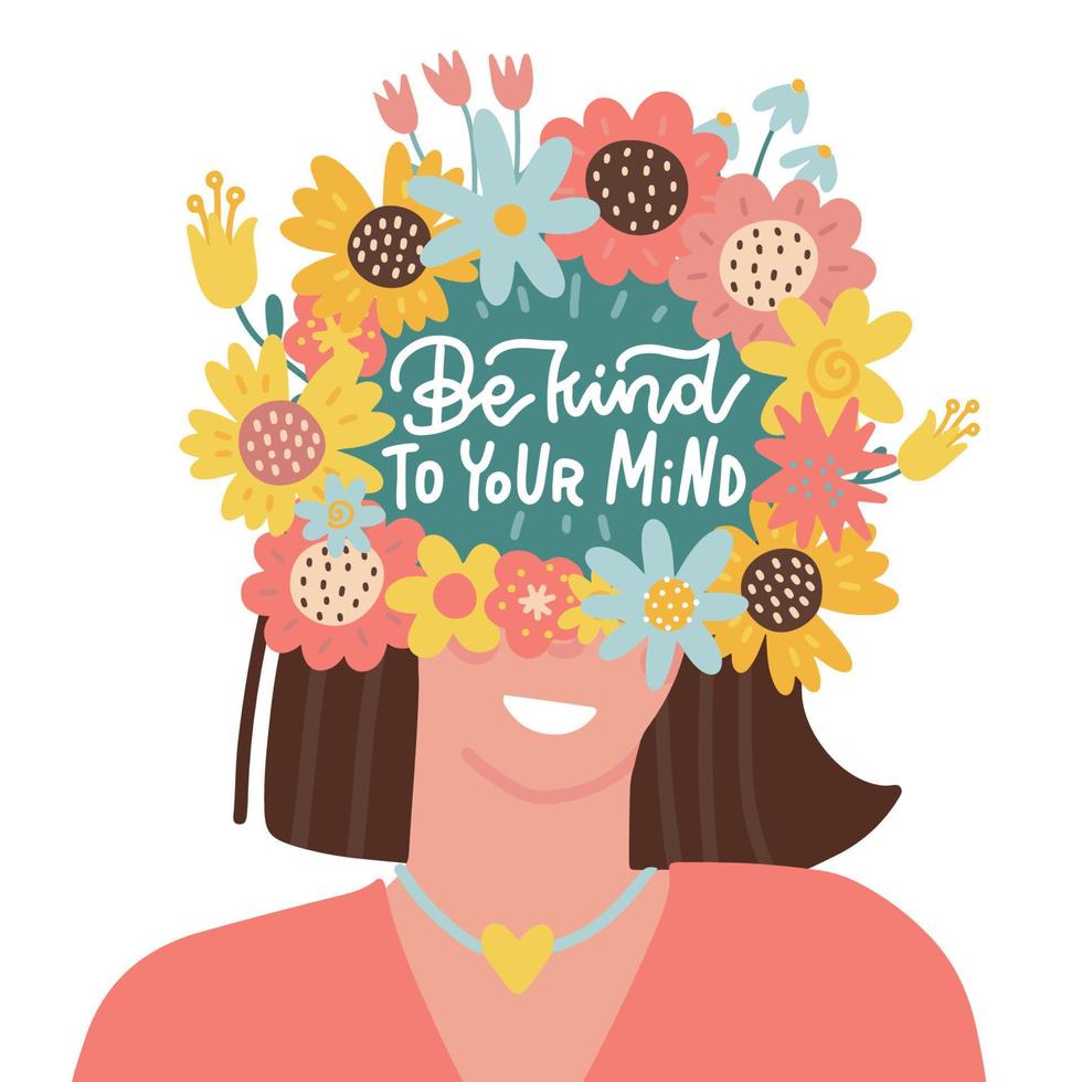 sea amable con su mente: afiche de letras de salud mental, concepto de psicología. cabeza femenina con flores. pensamiento positivo, buscando los buenos lados, cuidándose. ilustración vectorial plana vector